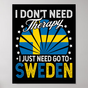Jag behöver bara åka till Sverige - Rolig Sverige Poster