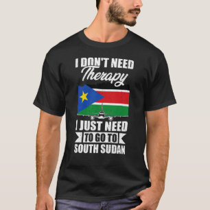 Jag behöver bara åka till Sydsudan T Shirt