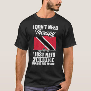 Jag behöver bara åka till Trinidad och Tobago T Shirt