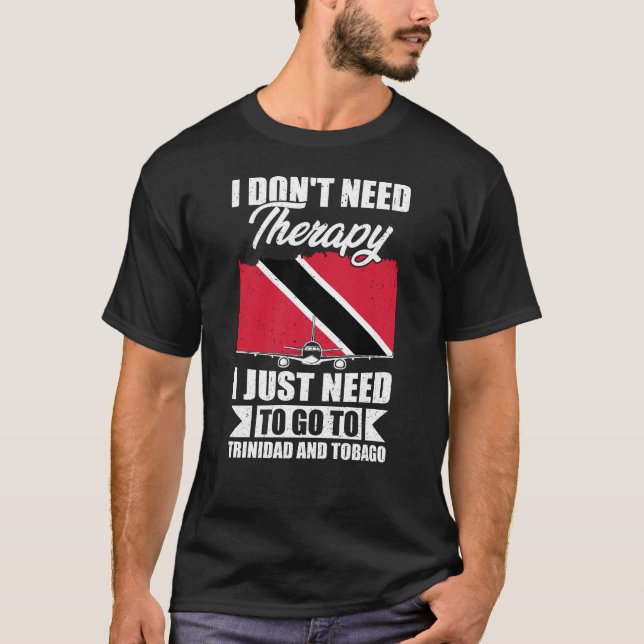 Jag behöver bara åka till Trinidad och Tobago T Shirt (Framsida)