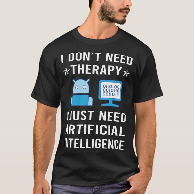 Jag behöver bara artificiell intelligens AI T Shirt (Framsida)