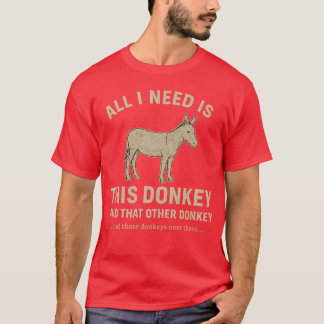 Jag behöver bara den här Donkey T Shirt