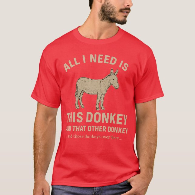 Jag behöver bara den här Donkey T Shirt (Framsida)