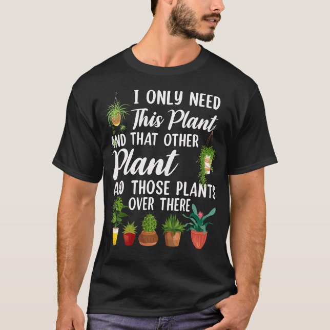 Jag Behöver Bara Denna Växt Och Den Växten Och T Shirt (Framsida)