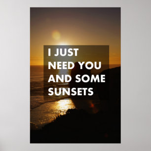 Jag behöver bara dig och några solnedgångar poster