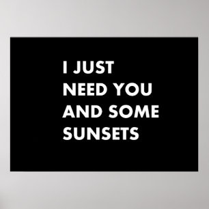 Jag behöver bara dig och några solnedgångar poster