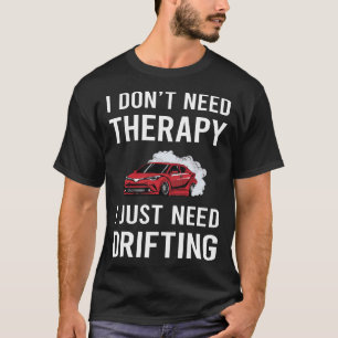 Jag behöver bara drift t shirt