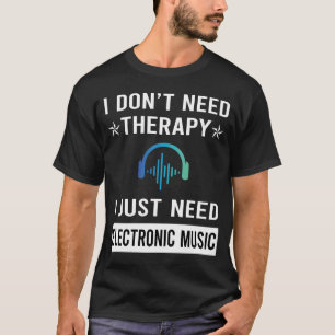 Jag behöver bara elektronisk musik t shirt