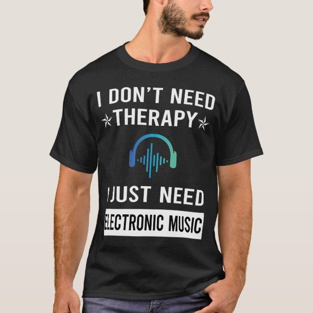 Jag behöver bara elektronisk musik t shirt (Framsida)