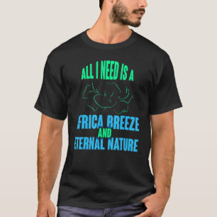 Jag behöver bara en Afrika och en yttre natur. T Shirt