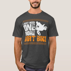 Jag behöver bara en till Dirt Bike T Shirt