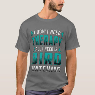 Jag behöver bara fågelskådespel om fågelvaktgif t shirt