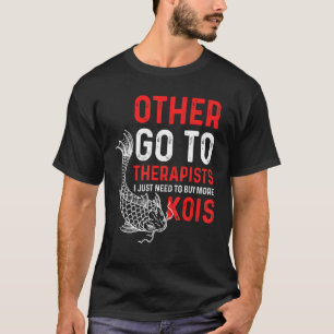 Jag behöver bara fler Kois Koi T Shirt