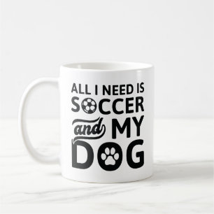 Jag behöver bara fotboll och min Hund Kaffemugg