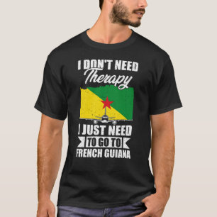 Jag behöver bara gå till Fransk Guiana T Shirt
