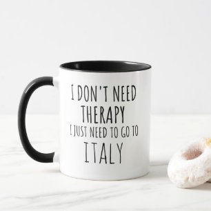 Jag behöver bara gå till Italien Mugg