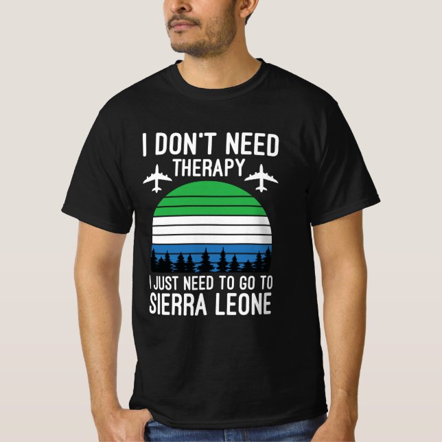  Jag behöver bara gå till Sierra Leone T Shirt (Framsida)