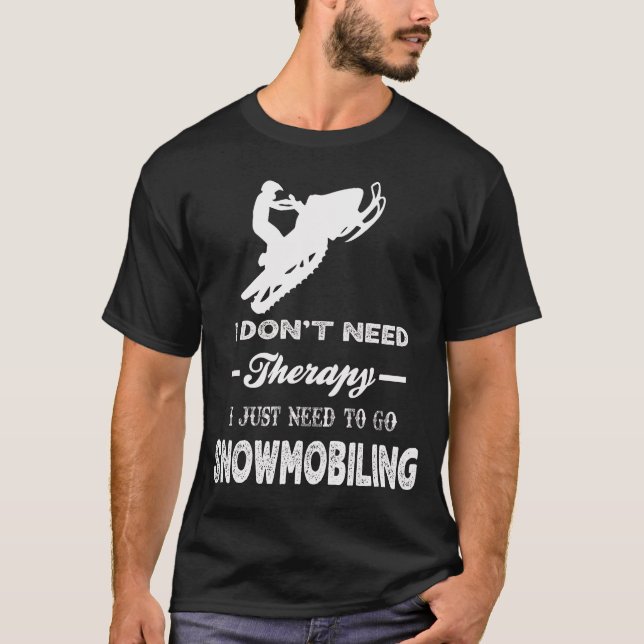 Jag behöver bara gå till SNOWMOBILING T Shirt (Framsida)