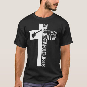 Jag behöver bara Guitar och Jesus kristen Guitaris T Shirt