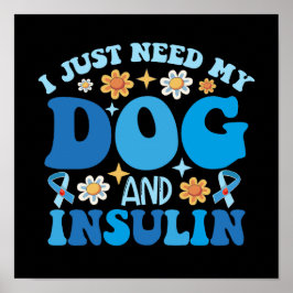 Jag behöver bara Hund och insulin Poster