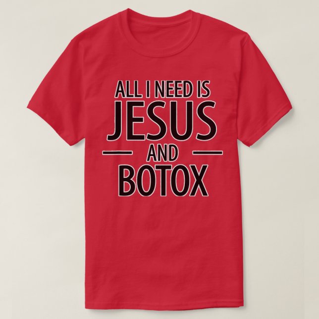 Jag behöver bara Jesus Botox Lip Filler T Shirt (Design framsida)