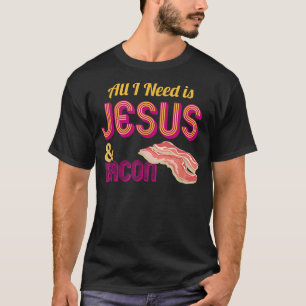 Jag behöver bara Jesus och Bacon Crispy Breakfast  T Shirt