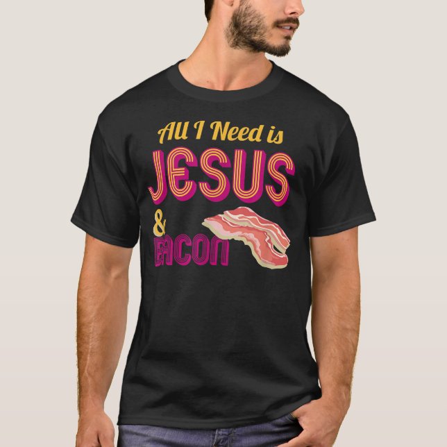 Jag behöver bara Jesus och Bacon Crispy Breakfast  T Shirt (Framsida)