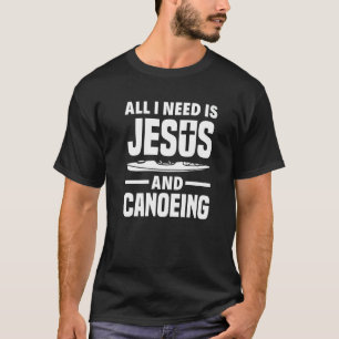 Jag behöver bara Jesus och Canoeing Canoe T Shirt