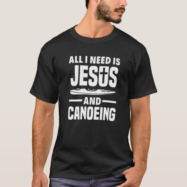 Jag behöver bara Jesus och Canoeing Canoe T Shirt (Framsida)