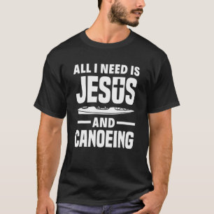 Jag behöver bara Jesus och Canoeing Canoe T Shirt