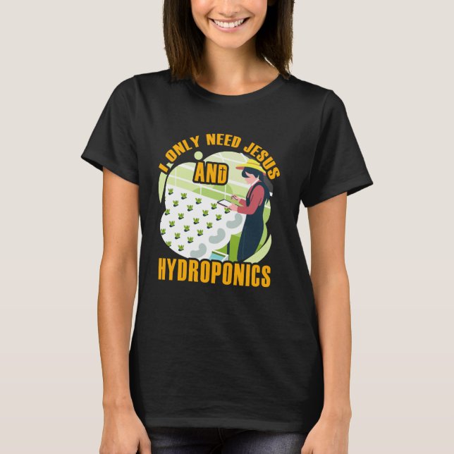 Jag behöver bara Jesus och hydroponisk trädgårdsod T Shirt (Framsida)