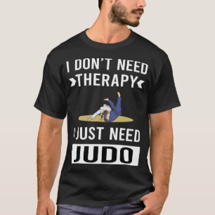 Jag behöver bara Judo T Shirt