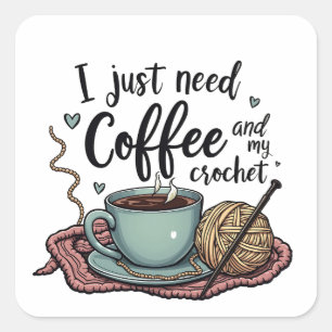 Jag behöver bara kaffe och Crochet. Fyrkantigt Klistermärke