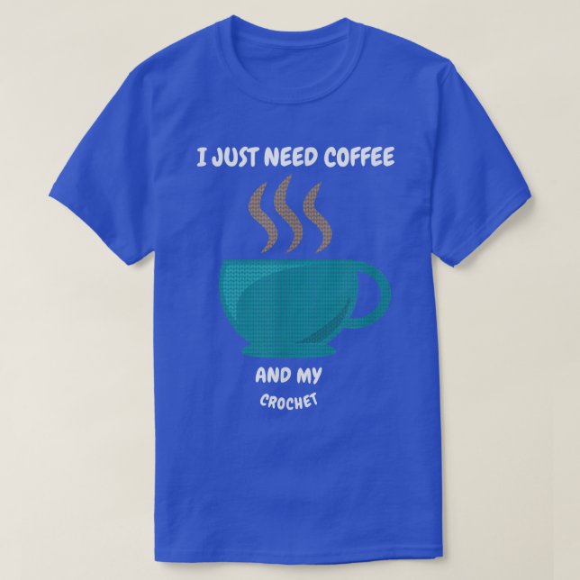 Jag behöver bara kaffe och min virkning95 t shirt (Design framsida)