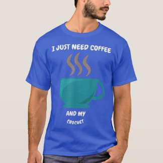 Jag behöver bara kaffe och min virkning95 t shirt