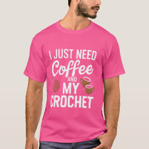Jag behöver bara kaffe och min virkning Rolig virk T Shirt