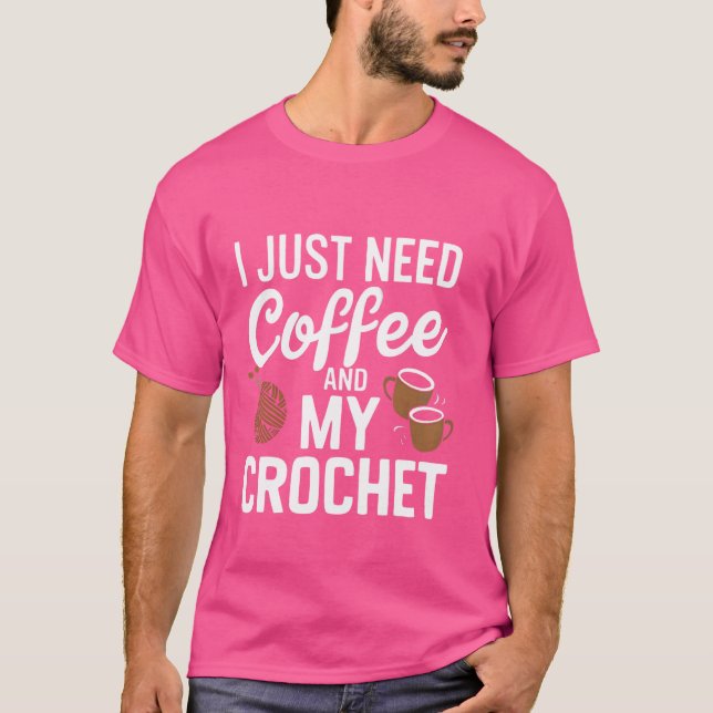 Jag behöver bara kaffe och min virkning Rolig virk T Shirt (Framsida)
