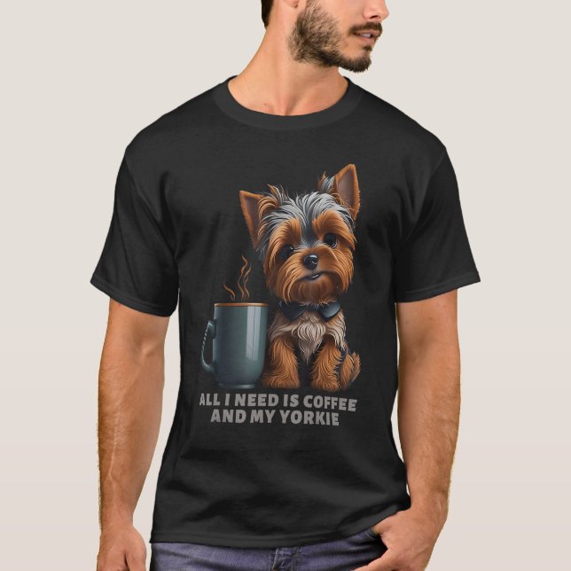 Jag behöver bara kaffe och Yorkie Yorkie Hund Mamm T Shirt (Framsida)