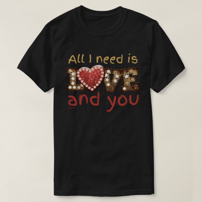 JAG BEHÖVER BARA KÄRLEK.. OCH DIN söta valentinkla T Shirt (Design framsida)