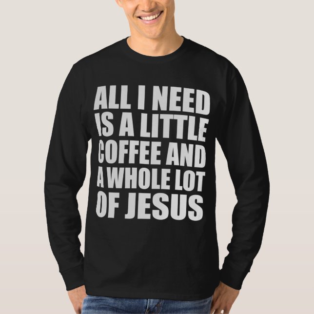 Jag behöver bara lite kaffe och mycket J T Shirt (Framsida)