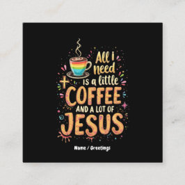 Jag behöver bara lite kaffe och mycket Jesus. Fyrkantigt Visitkort