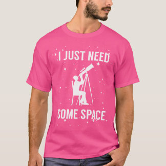 Jag behöver bara lite ledigt teleskop. t shirt