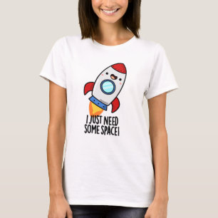 Jag behöver bara lite rymd Raket Pun. T Shirt