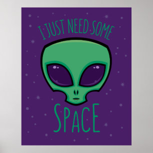 Jag behöver bara lite rymdAlien Poster