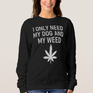 Jag behöver bara min Hund och min Ogräs skämtar Sa T Shirt