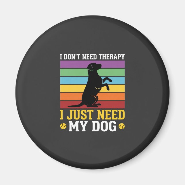 Jag Behöver Bara Min Hundterapi Magnet (Framsidan)
