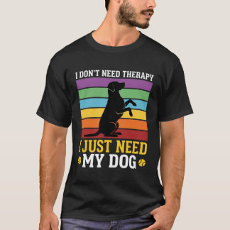 Jag Behöver Bara Min Hundterapi T Shirt