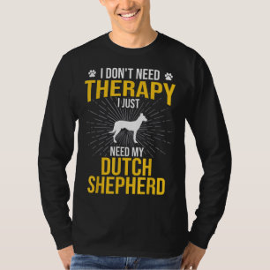Jag behöver bara min nederländska Shepherd Hund äl T Shirt