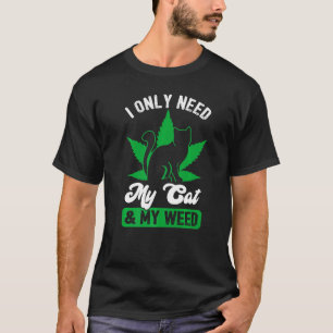 Jag behöver bara mitt katt och Ogräs T Shirt