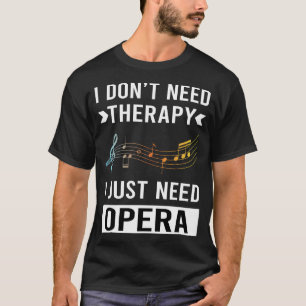 Jag behöver bara opera t shirt